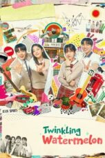 Nonton Film Twinkling Watermelon (2023) Bioskop21